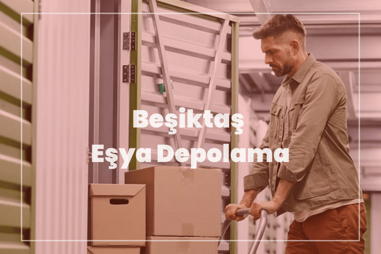 beşiktaş eşya depolama